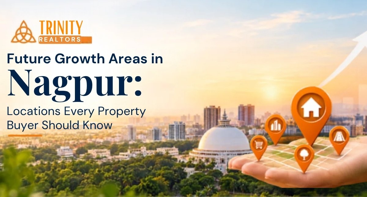 Future Growth Areas in Nagpur: Locations Every Property Buyer Should Know